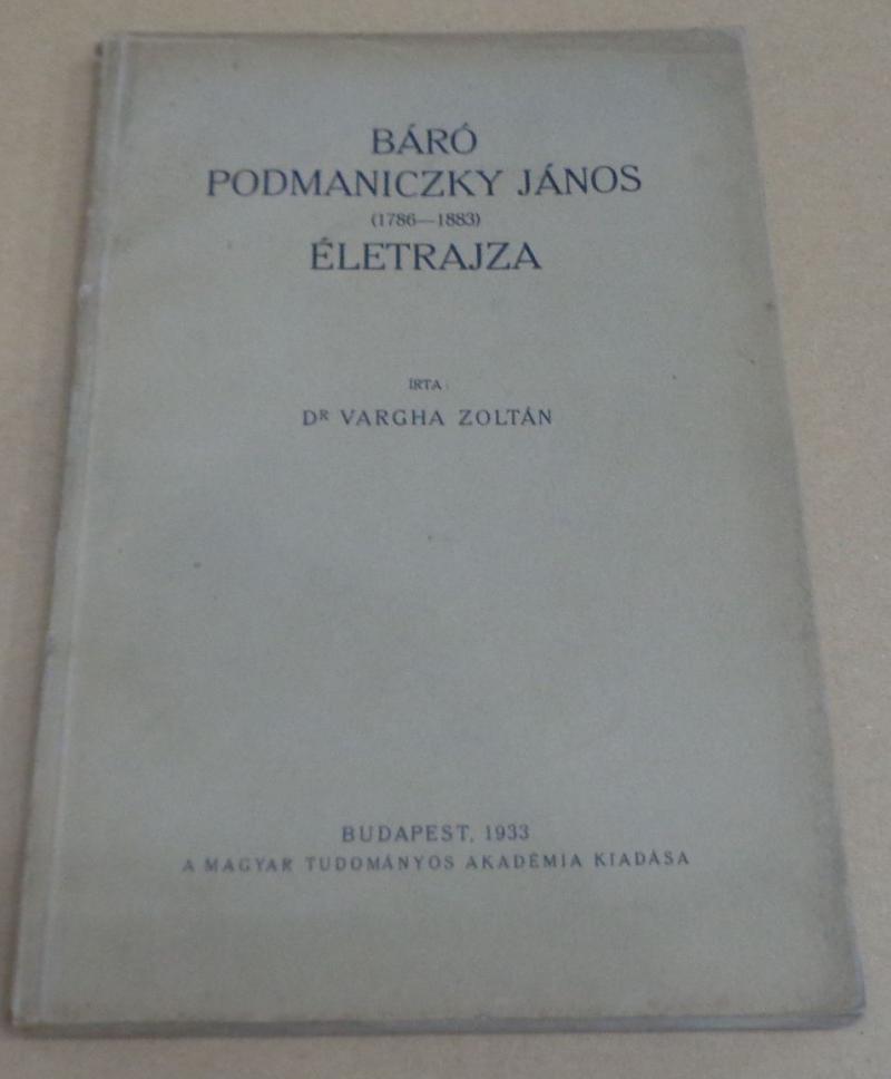 Vargha Zoltán: Báró Podmaniczky János. 1786-1883.
