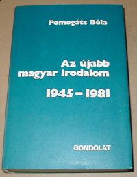 Pomogáts Béla: Az újabb magyar irodalom. 1945-1981
