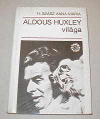 H. Szász Anna Mária: Aldous Huxley világa