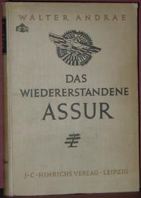 Walter Andrae: Das wiedererstandene Assur