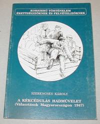Szerencsés Károly: A kékcádulás hadművelet. (Választások Magyarországon 1947)