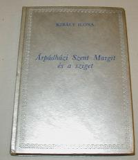 Király Ilona: Árpádházi szent Margit és a sziget