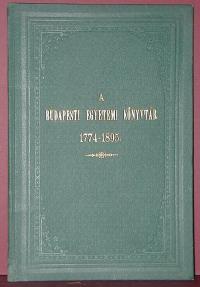 Máté Sándor: A Budapesti Magyar Királyi Tudomány-egyetem könyvtára 1774-1895