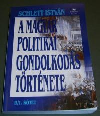 Schlett István: A magyar politikai gondolkodás története.II/1. köt. A liberalizmus Magyarországon