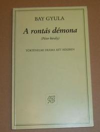 Bay Gyula: A rontás démona. (Péter király)
