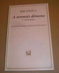 Bay Gyula: A teremtés démona (I. István király)