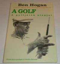 Ben Hogan: A GOLF. A golfjáték alapjai