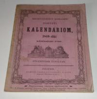 Megbővített közhasznu nemzeti vagy hazai kalendariom katholikusok, evangelikusok, ó-hitüek és zsidók számára 1869