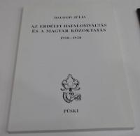 Balogh Júlia: Az erdélyi hatalomváltás és a magyar közoktatás. 1918-1928