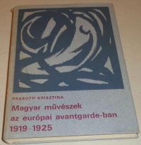 Passuth Krisztina: Magyar művészek az európai avantgarde-ban. 1919-1925