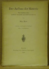 Max Born: Der Aufbau der Materie. Drei Aufsatze über moderne Atomistik und Elektronentheorie