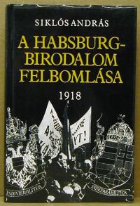 Siklós András: A Habsburgbirodalom felbomlása