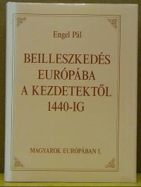 Engel Pál: Beilleszkedés Európába a kezdetektől 1440-ig