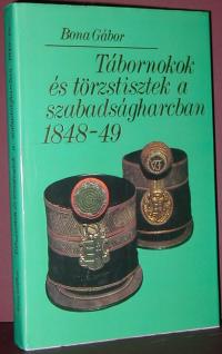 Bona Gábor: Tábornokok és törzstisztek a szabadságharcban 1848-49