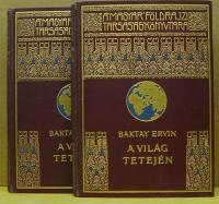 Baktay Ervin: A világ tetején. Kőrösi Csoma Sándor nyomdokain  nyugati TibetbeI-II. köt