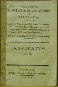 RESPONSVM, CIVITATIS FLVMINENSIS AD LIBELLVM, CVITITVLVS, “LITORALE HUNGARICUM. REFLEXIONES I. I. STATIBUS, AT ORDINIBUS REGNI HUNGARIAE IN COMITIIS ANNO 1790. BUDAE CONGREGATIS PROPOSITAE A NUNCIIS URBIS MARITIMAE SEGNIENFIS… LISTEM I.I.STATI