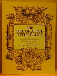 200 DECORATIVE TITLE-PAGES: AN ANTHOLOGY OF COPYRIGHT-FREE ILLUSTRATIONS FOR ARTISTS AND DESIGNERS