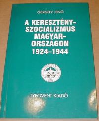 Gergely Jenő: A keresztényszocializmus Magyarországon. 1924-1944
