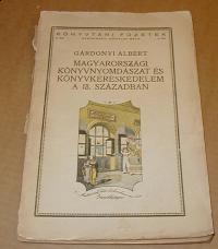 Gárdonyi Albert: Magyarországi könyvnyomdászat és könyvkereskedelem a 18. században. Különös tekintettel Budára és Pestre
