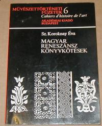 Sz Koroknay Éva: Magyar reneszánsz könyvkötések