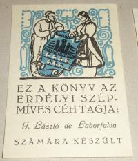 Kós Károly (1883 - 1977): Ez a könyv az Erdélyi szépmíves Céh Tagja: G. László de Laborfa számára készült